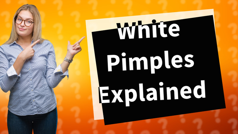 White Pimples Explained