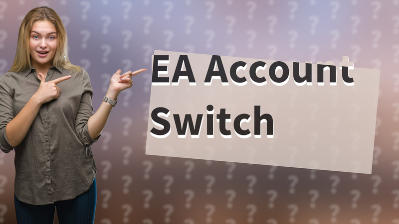 EA Account Switch