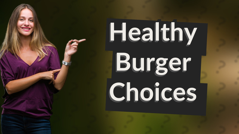 Healthy Burger Choices