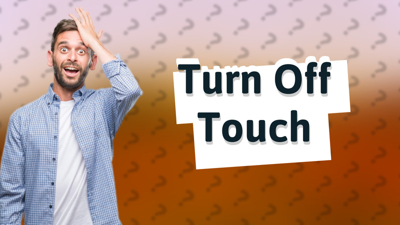 Turn Off Touch