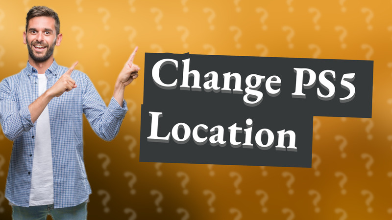 Change PS5 Location