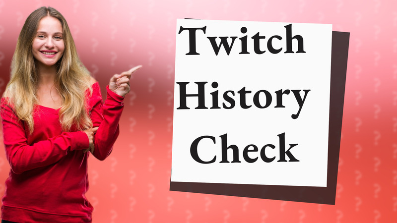 Twitch History Check