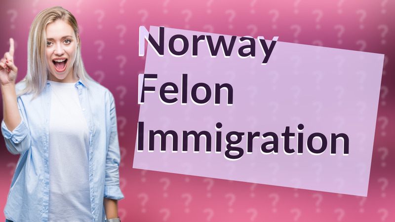 Norway Felon Immigration
