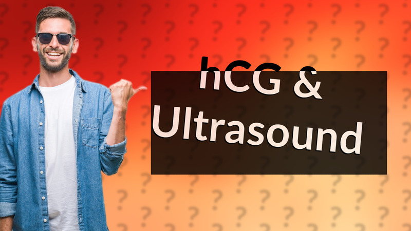 hCG & Ultrasound