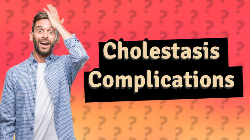 Cholestasis Complications