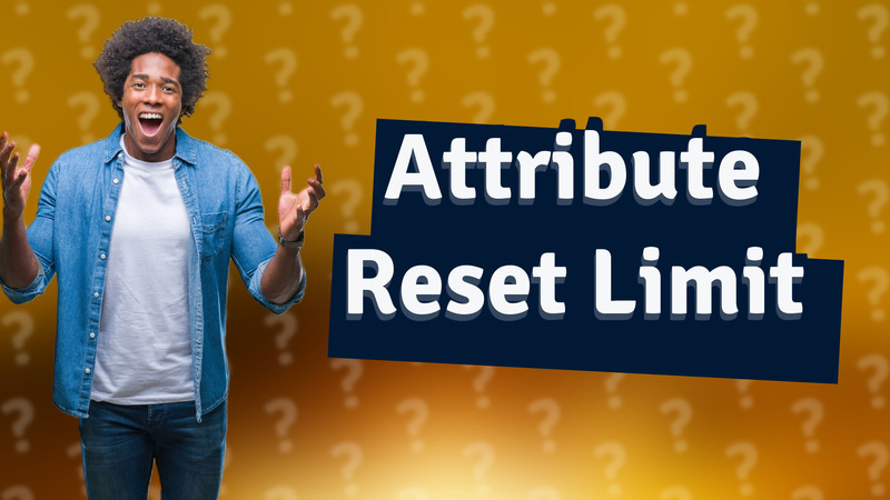 Attribute Reset Limit
