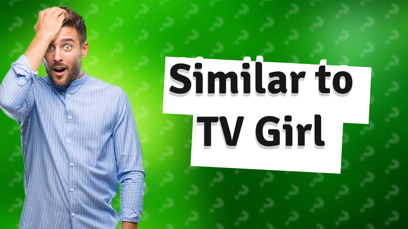 Similar to TV Girl