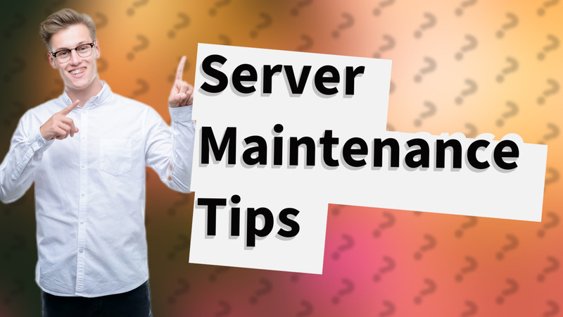 Server Maintenance Tips
