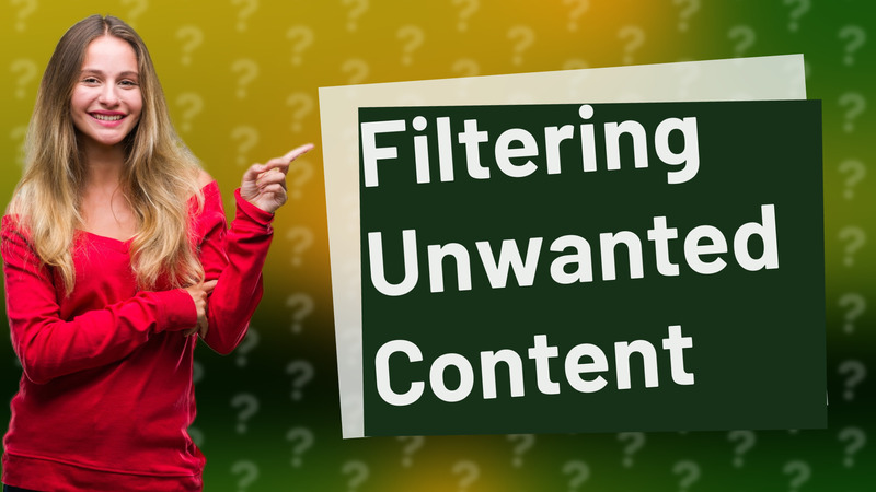 Filtering Unwanted Content