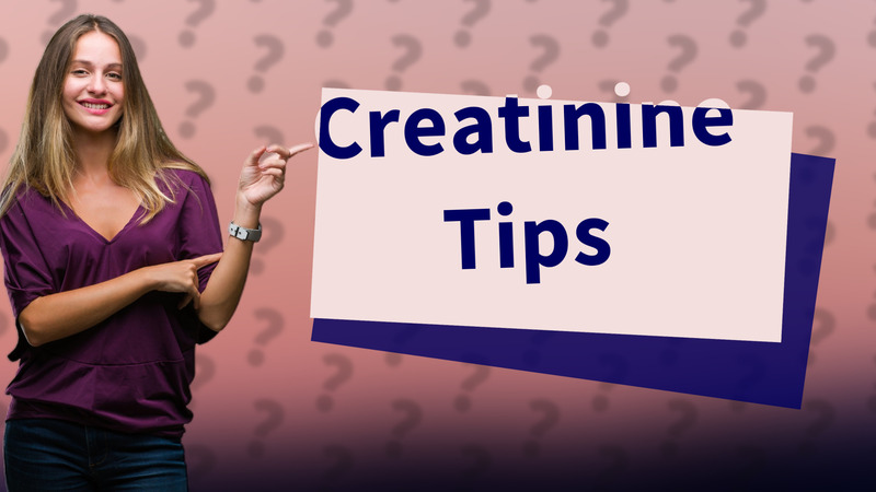 Creatinine Tips