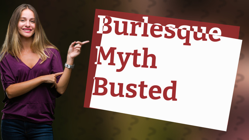 Burlesque Myth Busted
