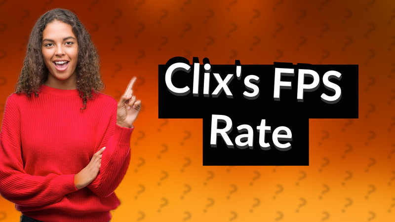 Clix's FPS Rate