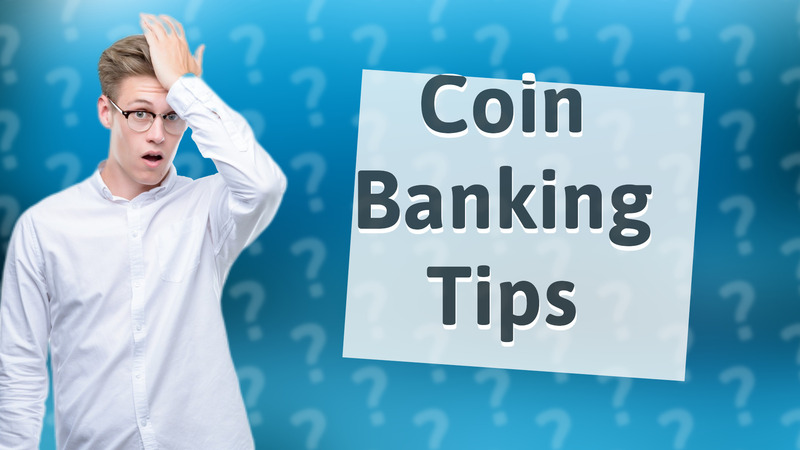 Coin Banking Tips