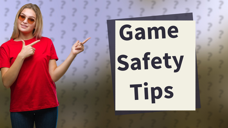 Game Safety Tips