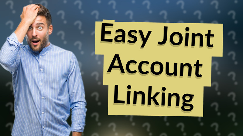 Easy Joint Account Linking