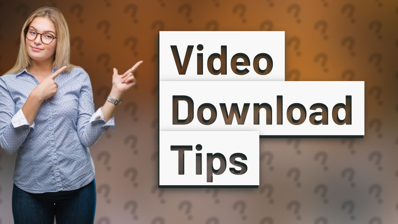 Video Download Tips