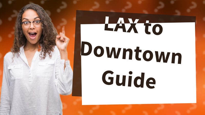 LAX to Downtown Guide