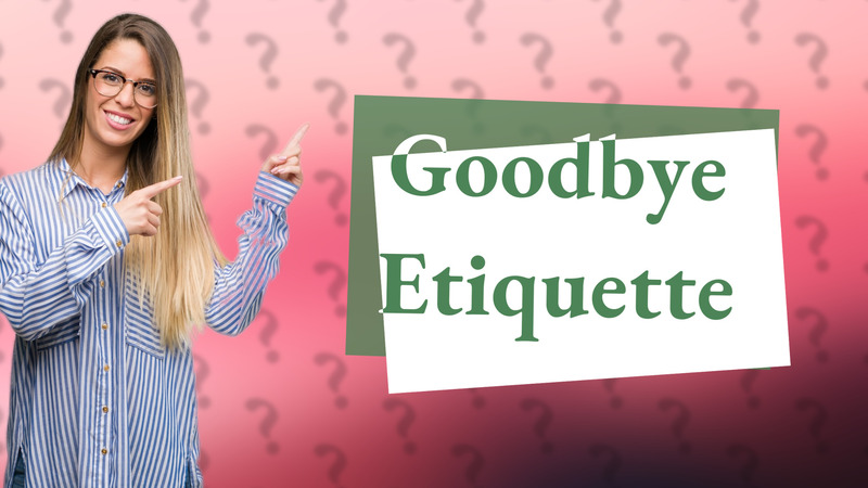 Goodbye Etiquette