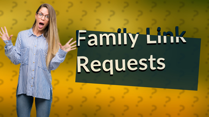 Family Link Requests