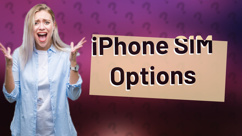 iPhone SIM Options