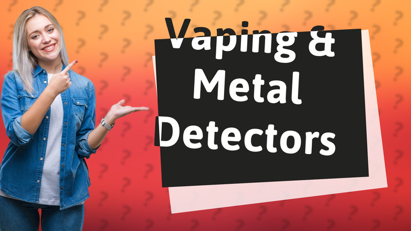 Vaping & Metal Detectors