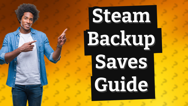 Steam Backup Saves Guide