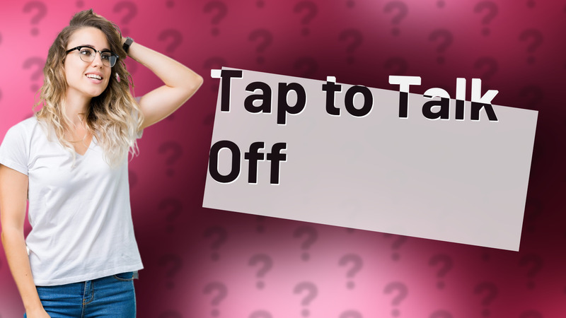 Tap to Talk Off