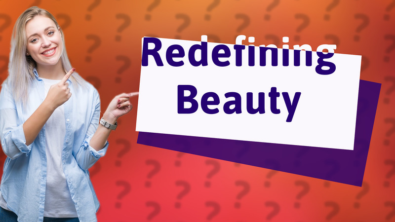 Redefining Beauty