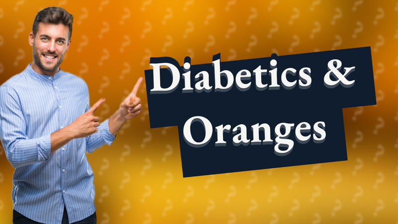 Diabetics & Oranges
