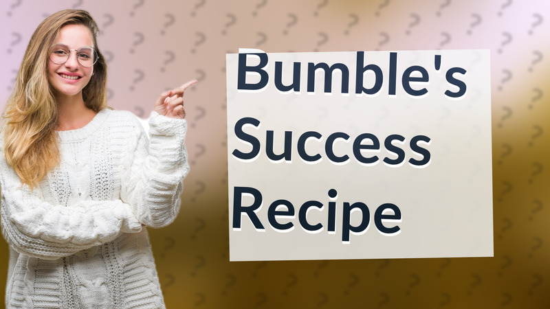 Bumble's Success Recipe