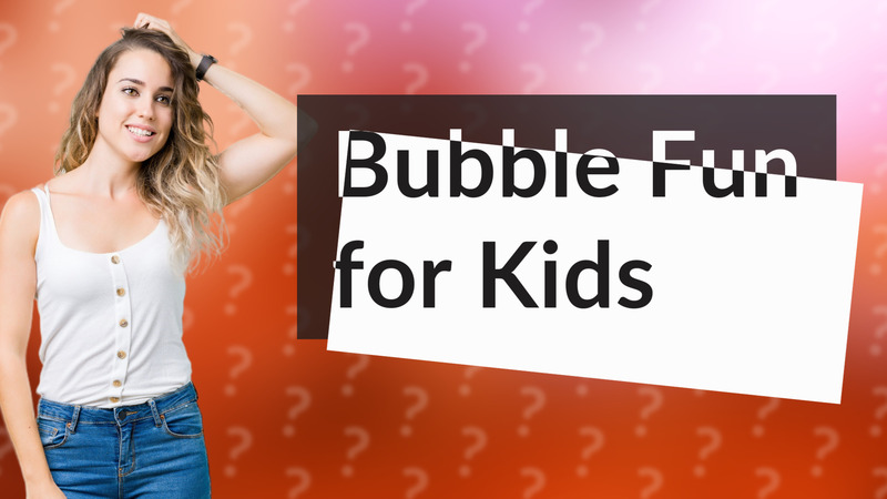 Bubble Fun for Kids