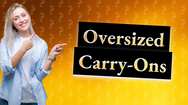 Oversized Carry-Ons