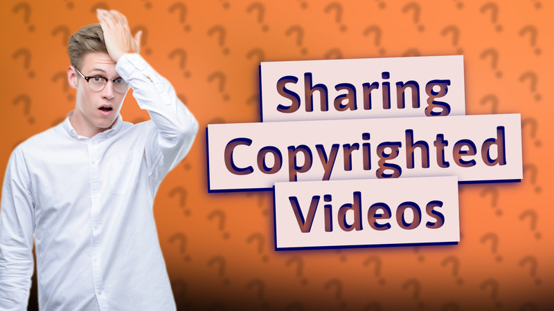 Sharing Copyrighted Videos