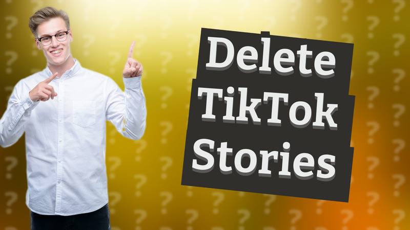 Delete TikTok Stories