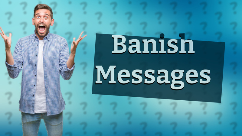 Banish Messages