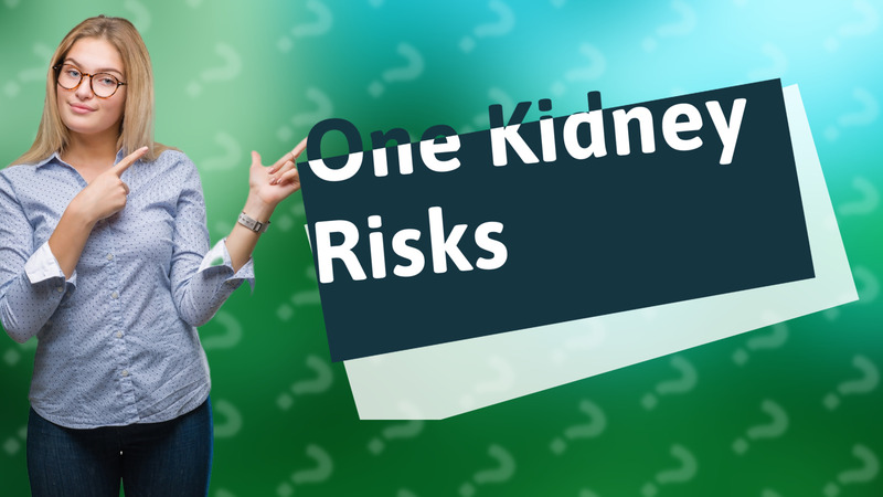 One Kidney Risks