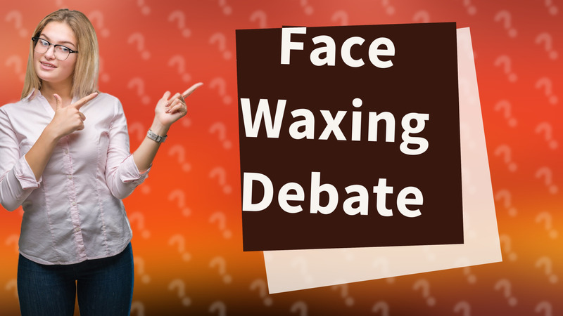 Face Waxing Debate