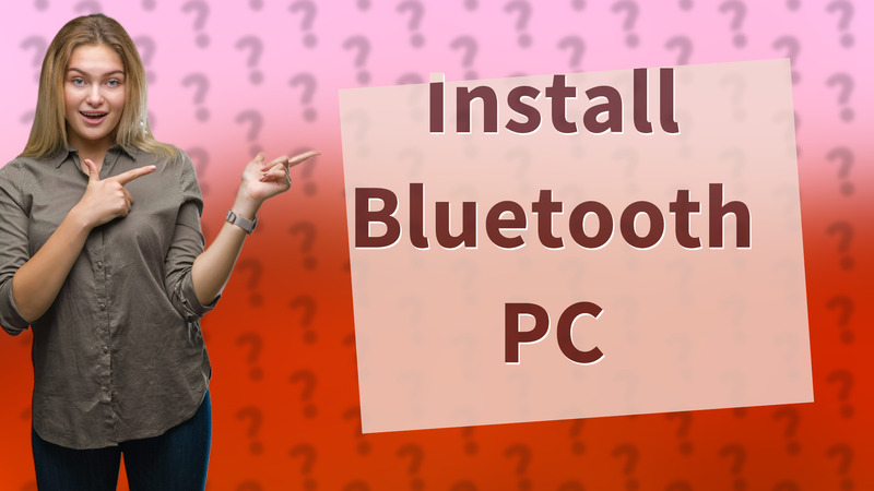 Install Bluetooth PC