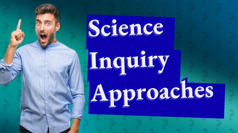 Science Inquiry Approaches