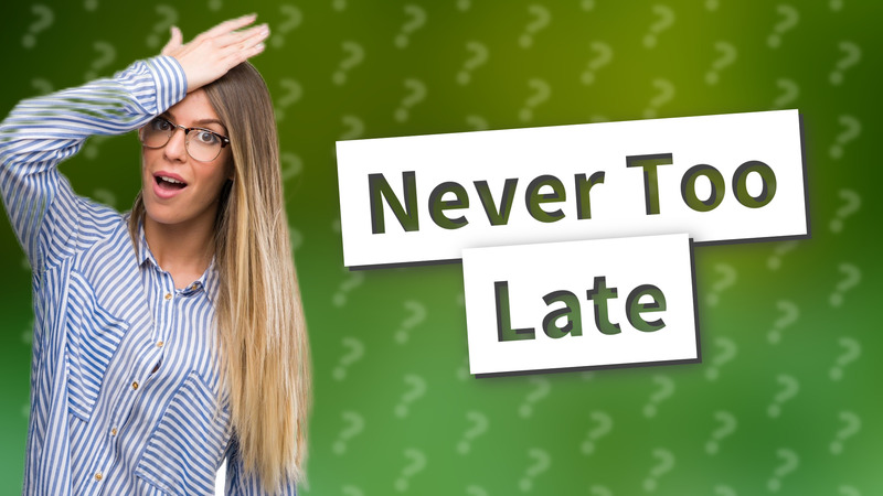 Never Too Late