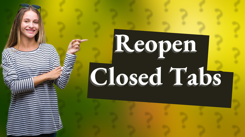 Reopen Closed Tabs