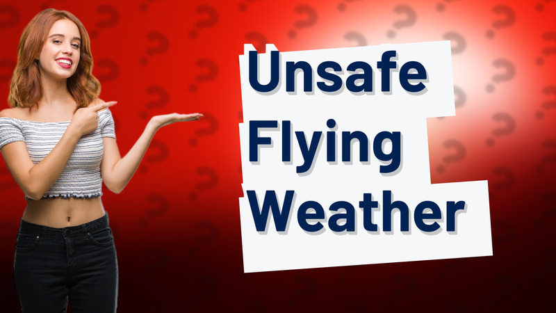 Unsafe Flying Weather
