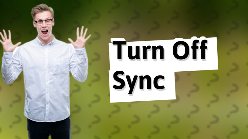 Turn Off Sync