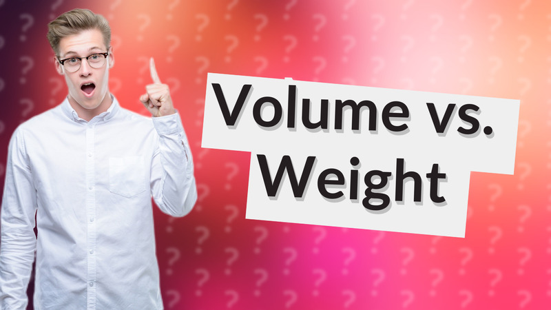 Volume vs. Weight