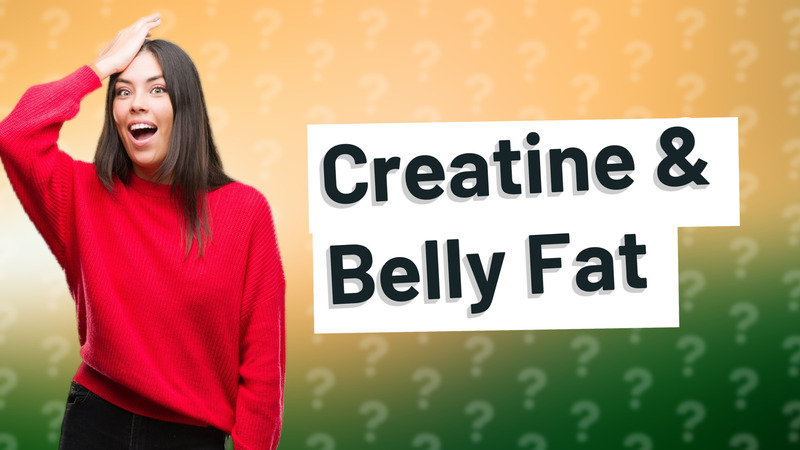 Creatine & Belly Fat