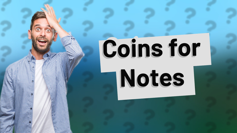 Coins for Notes