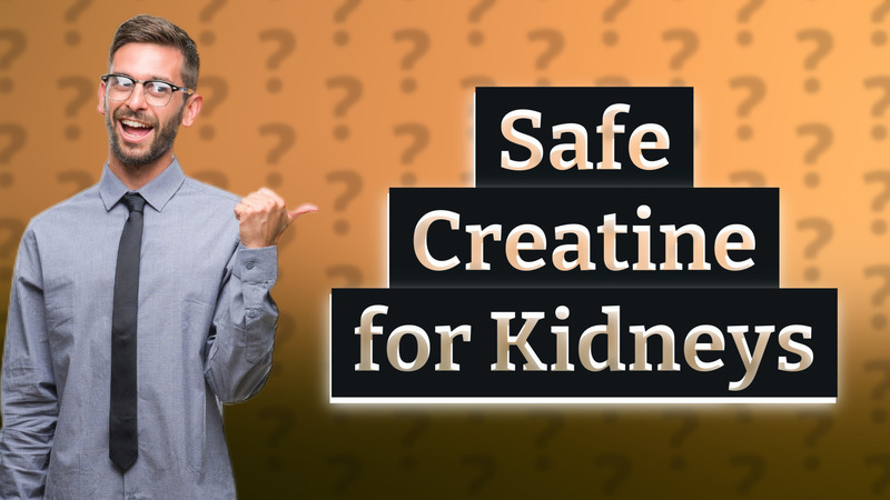 Safe Creatine for Kidneys