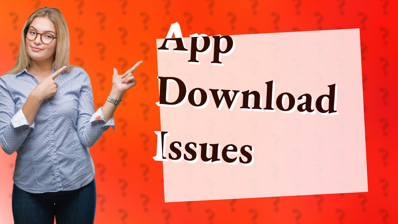 App Download Issues