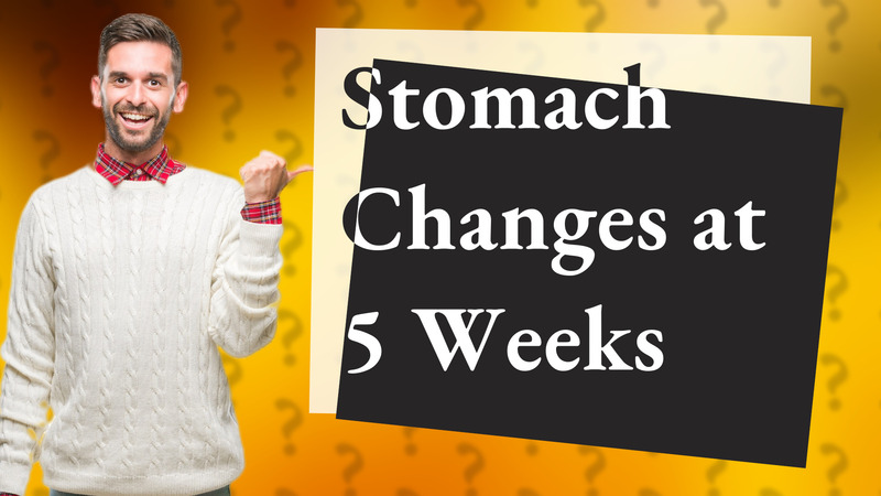Stomach Changes at 5 Weeks