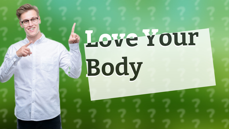 Love Your Body
